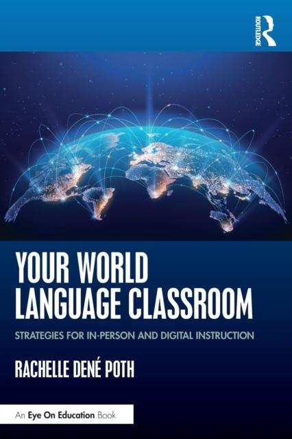The Your World Language Classroom : Strategies for In-Person and Digital Instruction Book