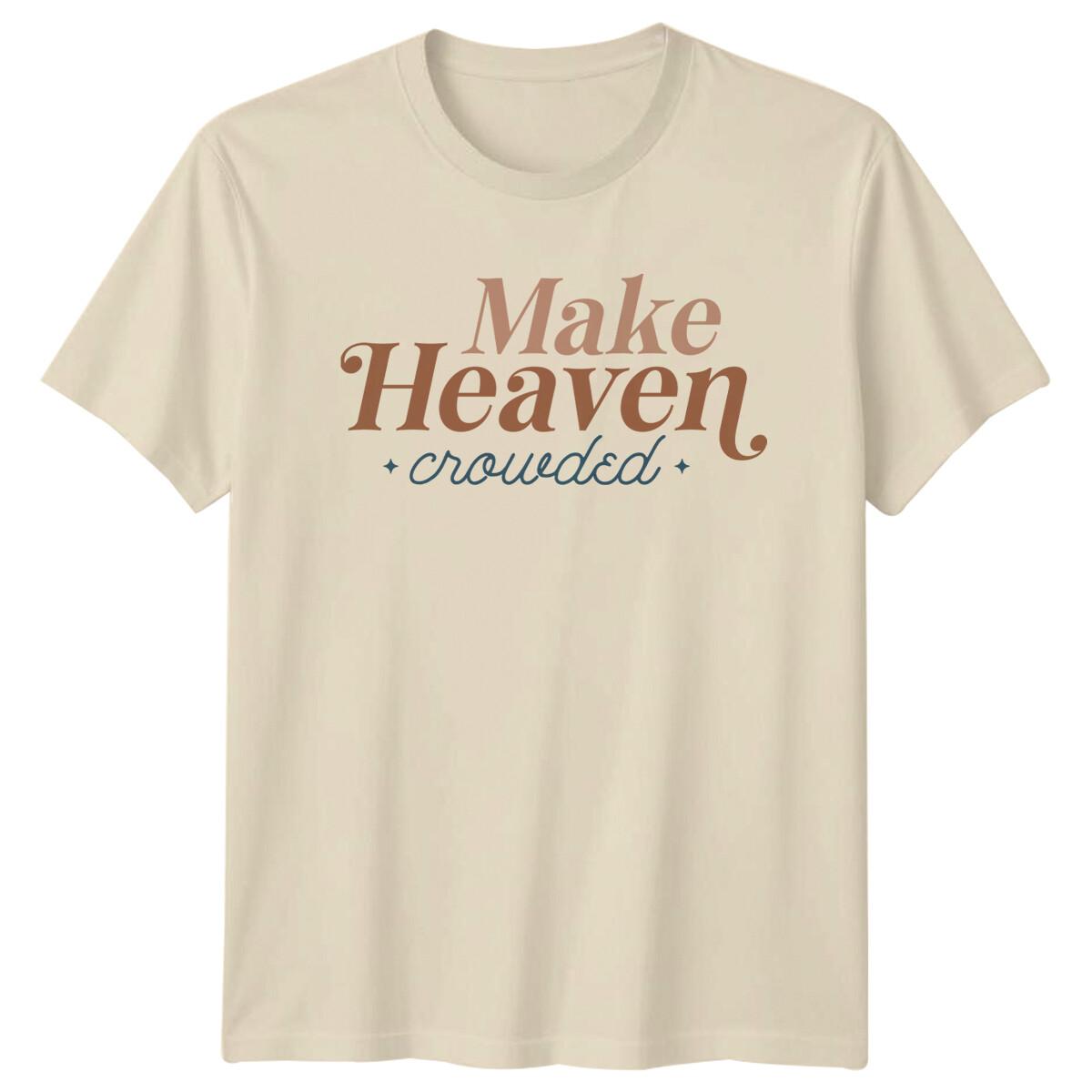 Make Heaven Crowded Christian Faith Graphic T-Shirt XXL