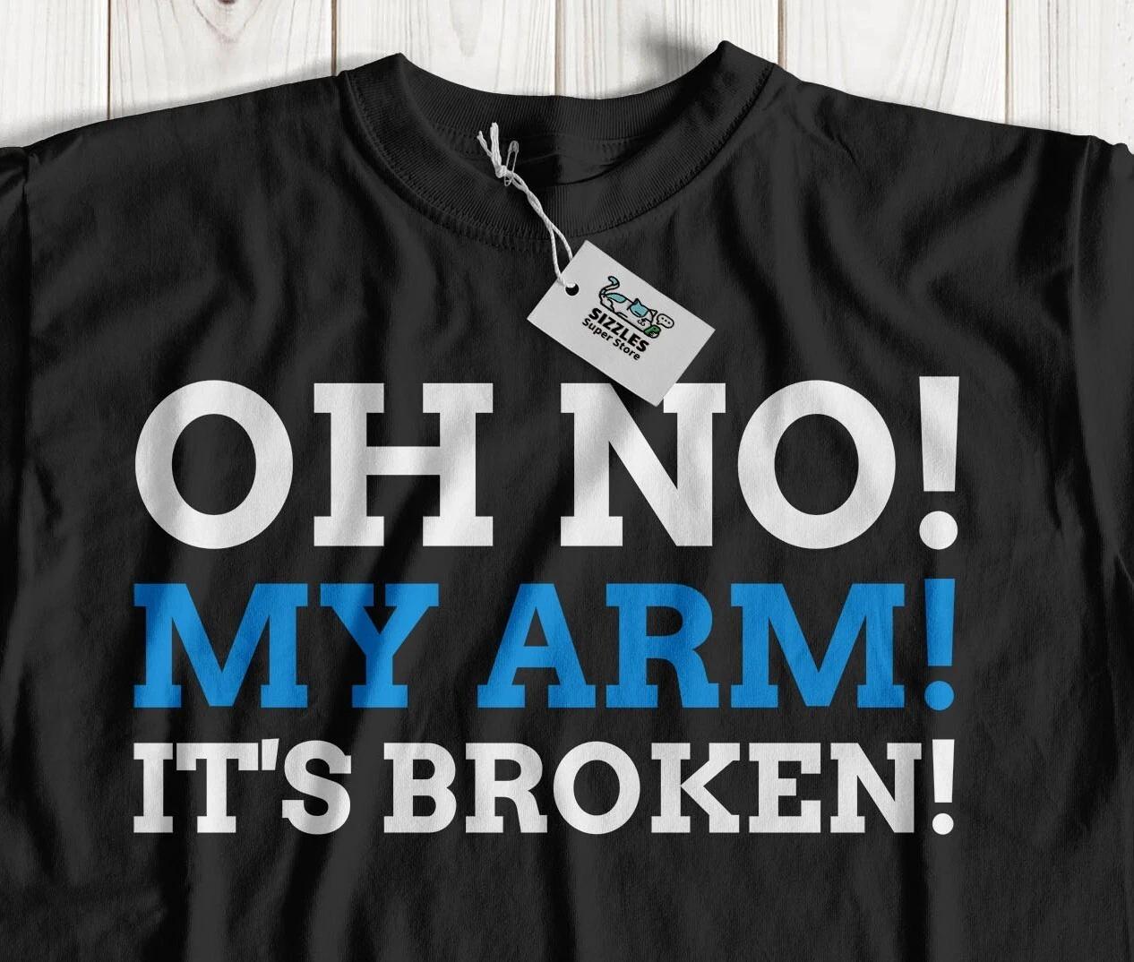 Oh No! My Arm! It s Broken! Funny Broken Arm T-Shirt Injured Arm Gifts XL