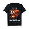 Its Fine Im Everything Is Funny Squirrel T Shirt Vintage Stretched Homme Soft Designer Clothes Slightly Unisex Stylish