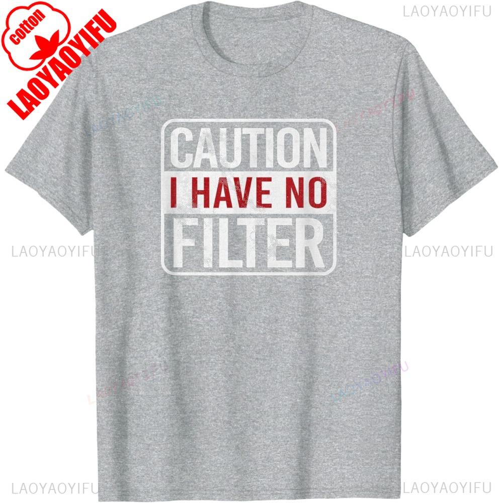 Caution I Have No Filter Sarcastic Short Sleeve Cotton TShirt Harajuku Style Casual Fashion Loose Man Tshirt Kawaii Women Tees