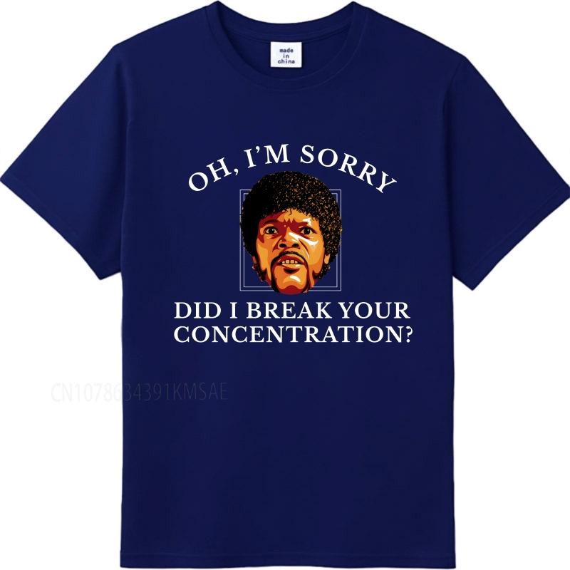 Cotton summer For him tshirt Oh Im Sorry Did I Break Your Concentration Short Sleeve Solid Color Round Neck Teeshirt 3XL