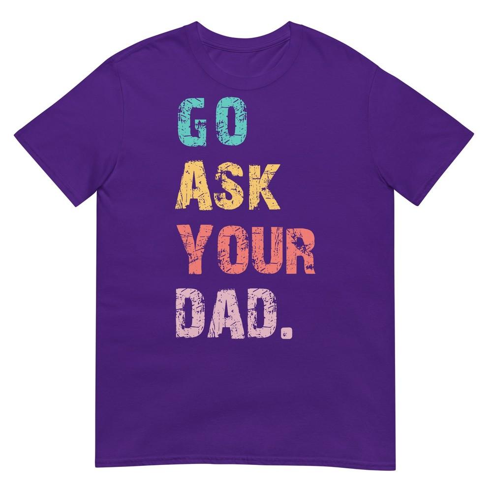 Go Ask Your Dad Funny Mom Quote Mothers Day Family Humor TShirt