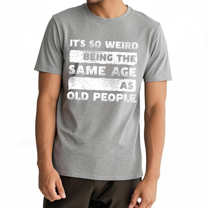 Plus Size summer Unisex tshirt Its So Weird Being The Same Age As Old People Short Sleeve Comfortable Round Neck tees