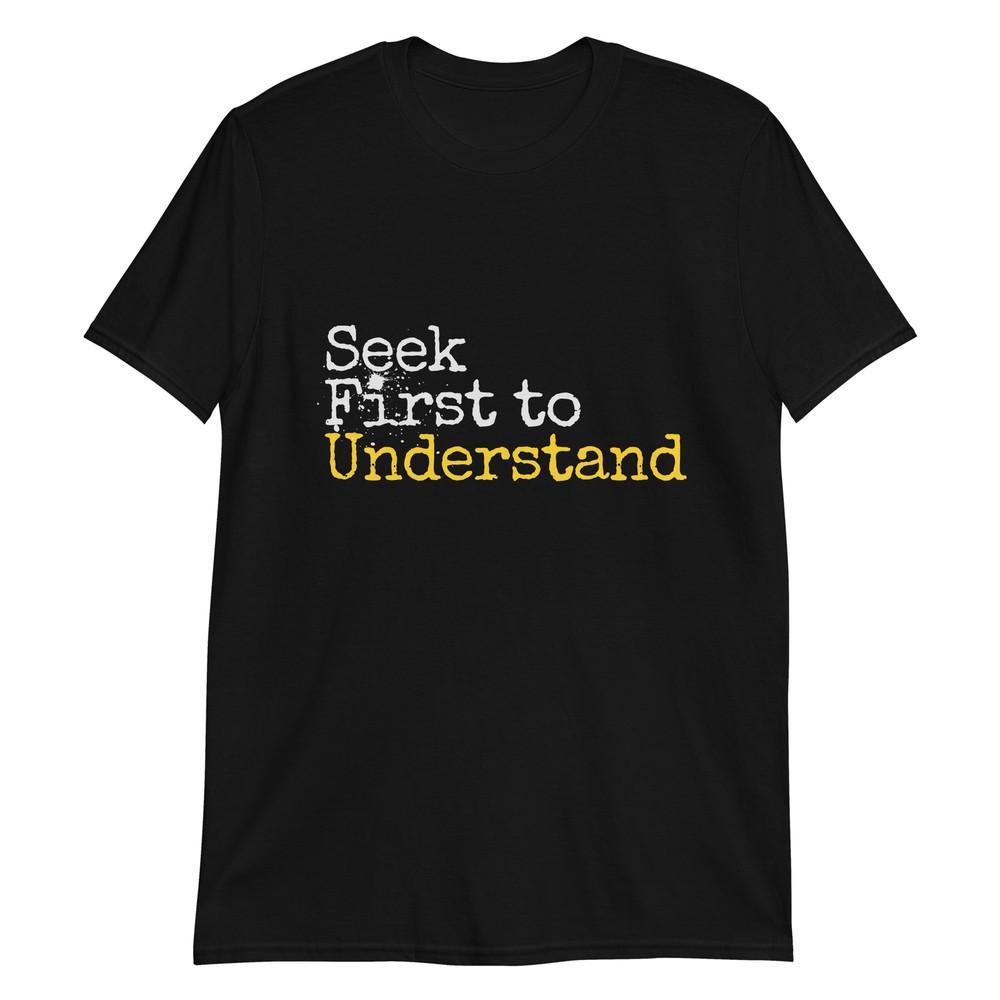 

Wisdom: Seek First to Understand T-Shirt L