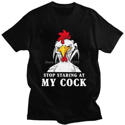 Novelty Stop Staring My Cock Tee Tops Men Graphic Funny Chicken Gift T-shirt Cotton Casual T Shirt Men's Clothing
