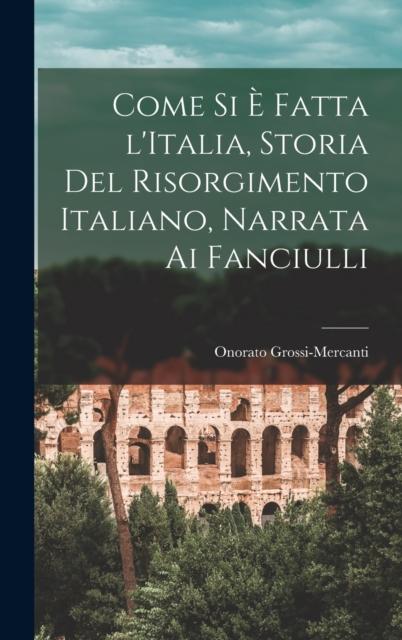 The Come Si E Fatta l'Italia, Storia Del Risorgimento Italiano, Narrata Ai Fanciulli Book