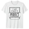 I Am Not Perfect T-Shirt Self Love Boho Inspirational Birthday Gift For Him Her