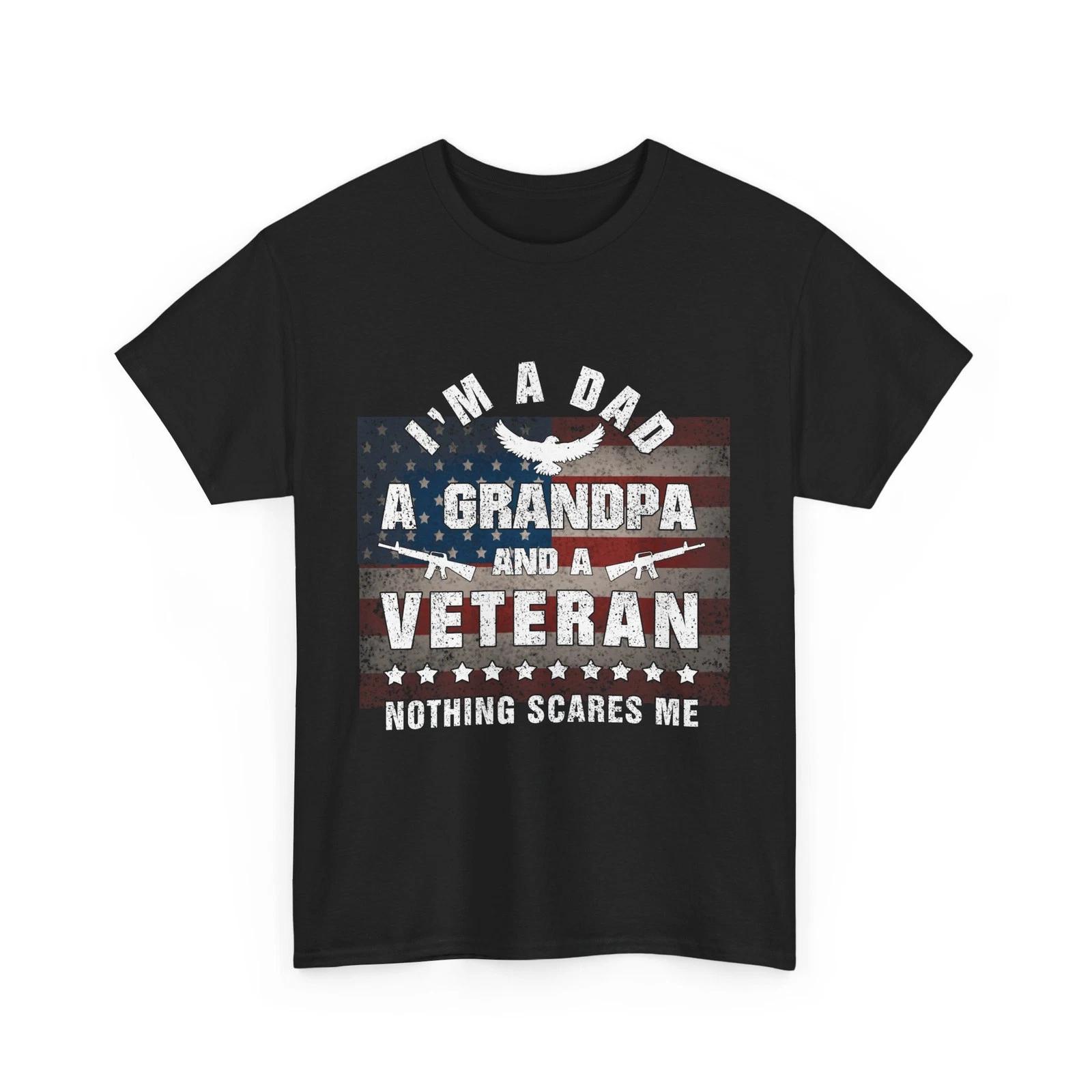Veteran Shirt I M a Dad a Grandpa and a Veteran Nothing Scares Me USA Flag Shirt S