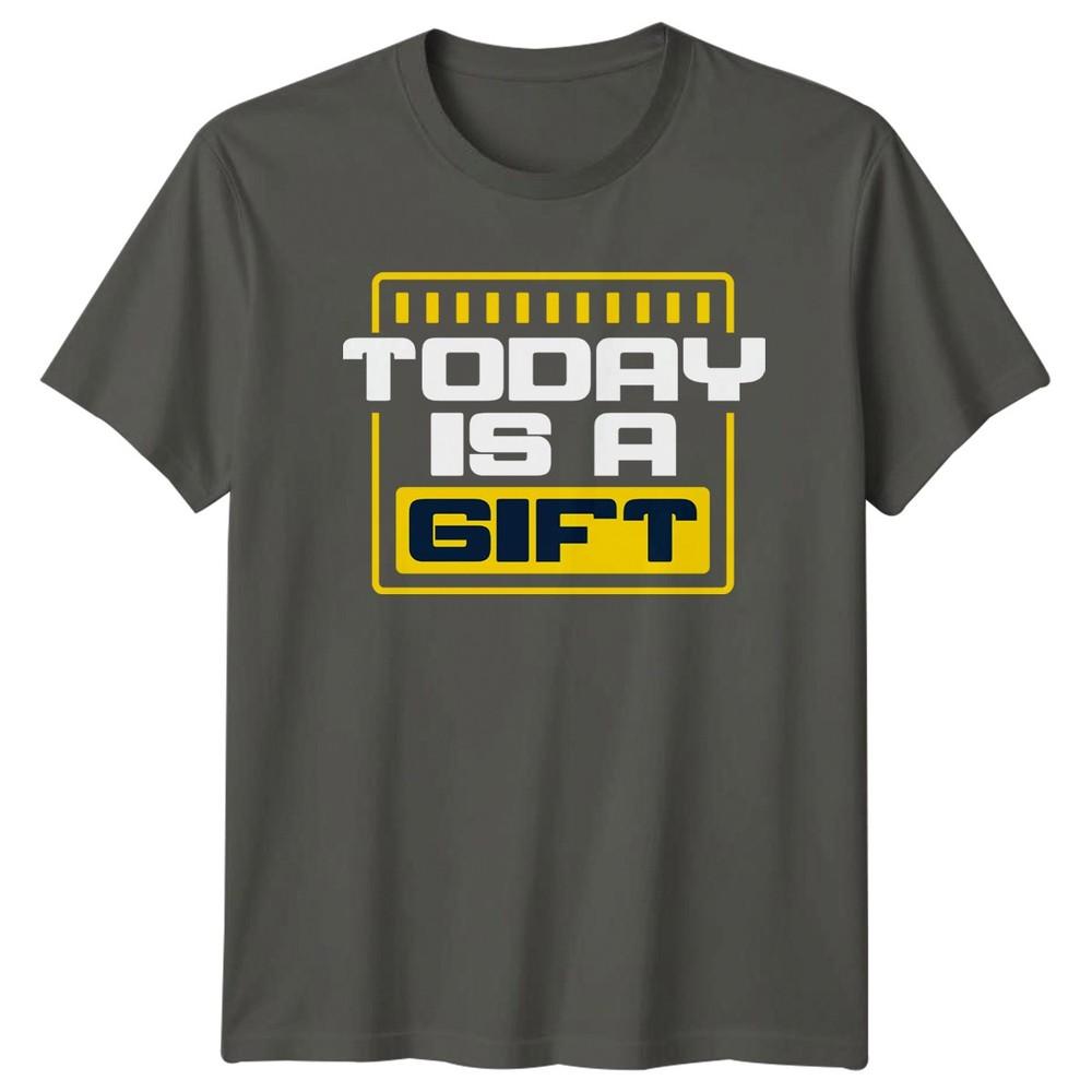 Today Is A Gift TShirt Mindset Inspirational Birthday Gift For Him And Her
