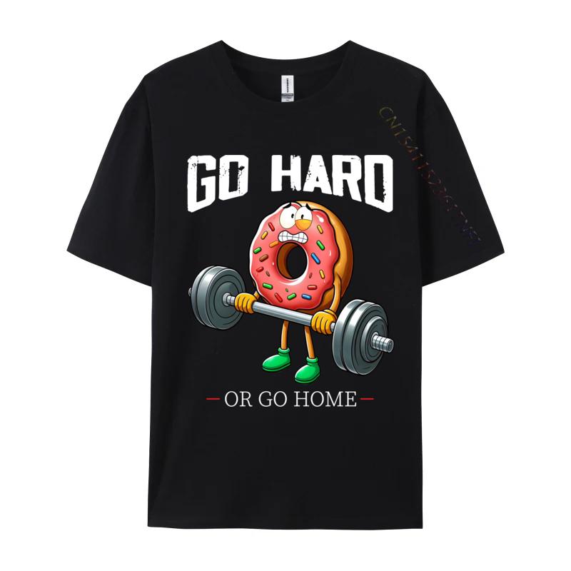 Go Hard Or Go Home Donut Weightlifting Fitness Gym Funny Party Tops Tees For Boys Brand New TShirt 3d Printed Tops Shirt