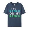 I Put Ranch On My Oneck T Shirts Father Day Tees Short Sleeve Family Premium Cotton Graphic Tops Shirt Normal Adult