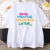 Letter Printing Tshirt One Mental Breakdown Later Graphic Teeshirt Summer Streetwear Hip Hop Casual Cotton Soft Tshirts Women