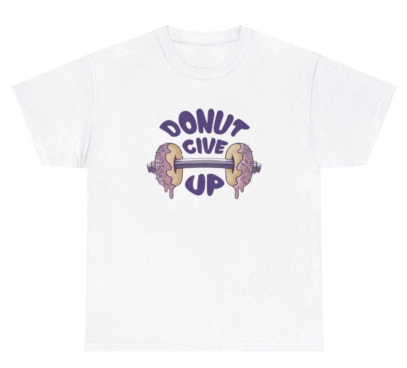Donut Give Up T Shirt Funny Food Lover Barbell Gym Pump Cover Meme Humor Tee 2XL