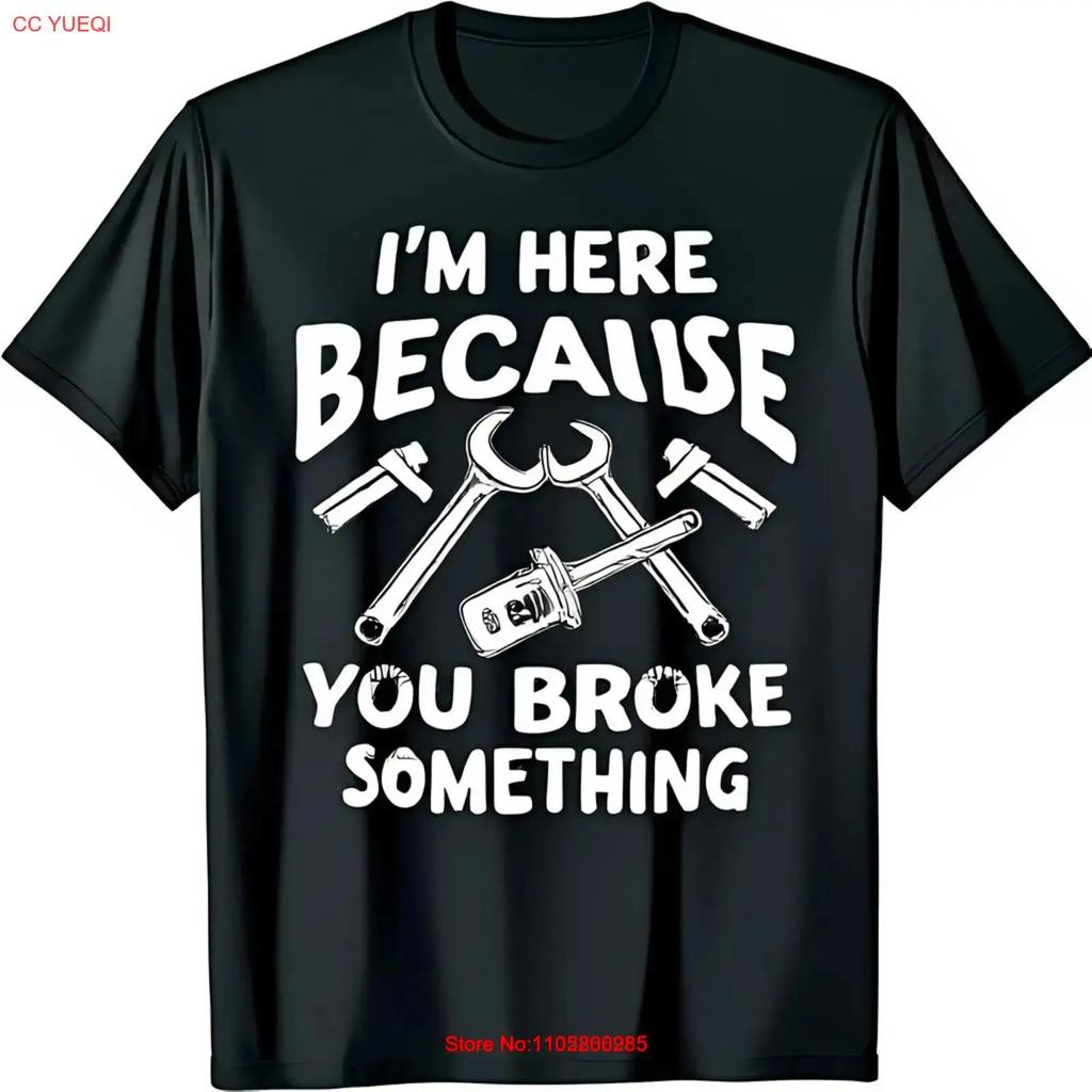 Funny Black T Shirt With I M Here Because You Broke Something For Vintage Comfortable Streetwear Breathable Casual