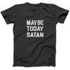 Maybe Today Satan Vintage T-Shirt Sweatshirt Hoodie Tanktop for Men Women Kids Black