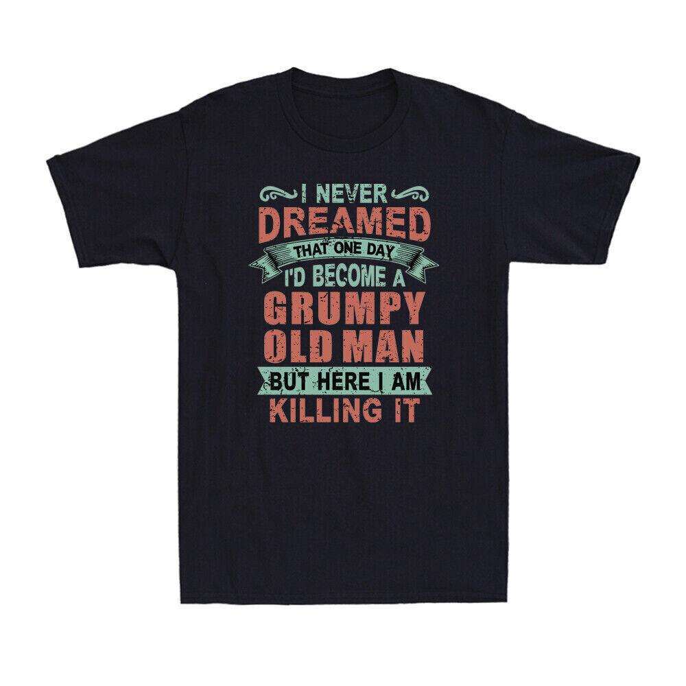 I Never Dreamed That One Day I d Become A Grumpy Old Man Vintage Men s T-Shirt S