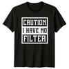 Caution I Have No Filter Sarcastic Adult Humor Graphic TShirt