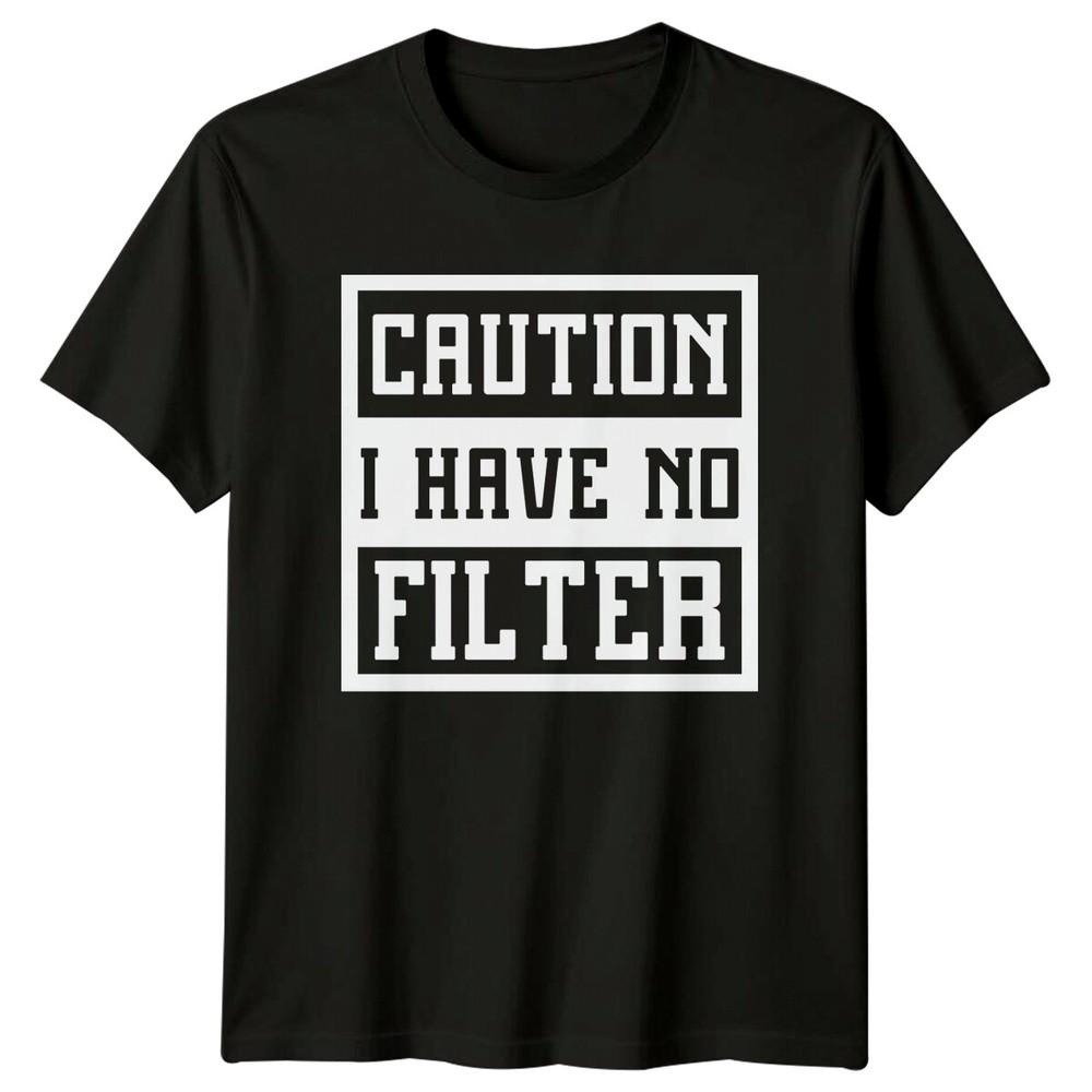 Caution I Have No Filter Sarcastic Adult Humor Graphic TShirt
