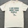 I Like Birds More Than People Shirt, Funny Bird Lover Tee, Bird Nerd Shirt, Comfort Colors Unisex T Shirt