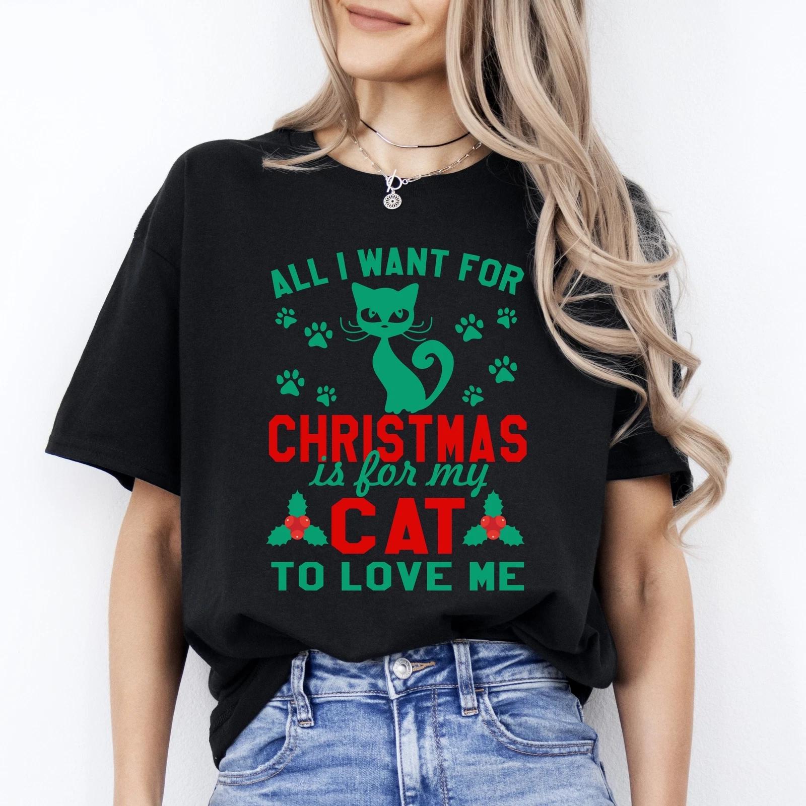 All I want for Christmas is for my Cat to love me T-Shirt gift Funny Cat mom Uni 3XL