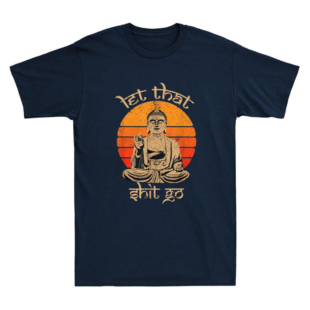 Let That Sht Go Buddha Funny Saying Humor Quote Joke Gifts Vintage Unisexs Tshirt