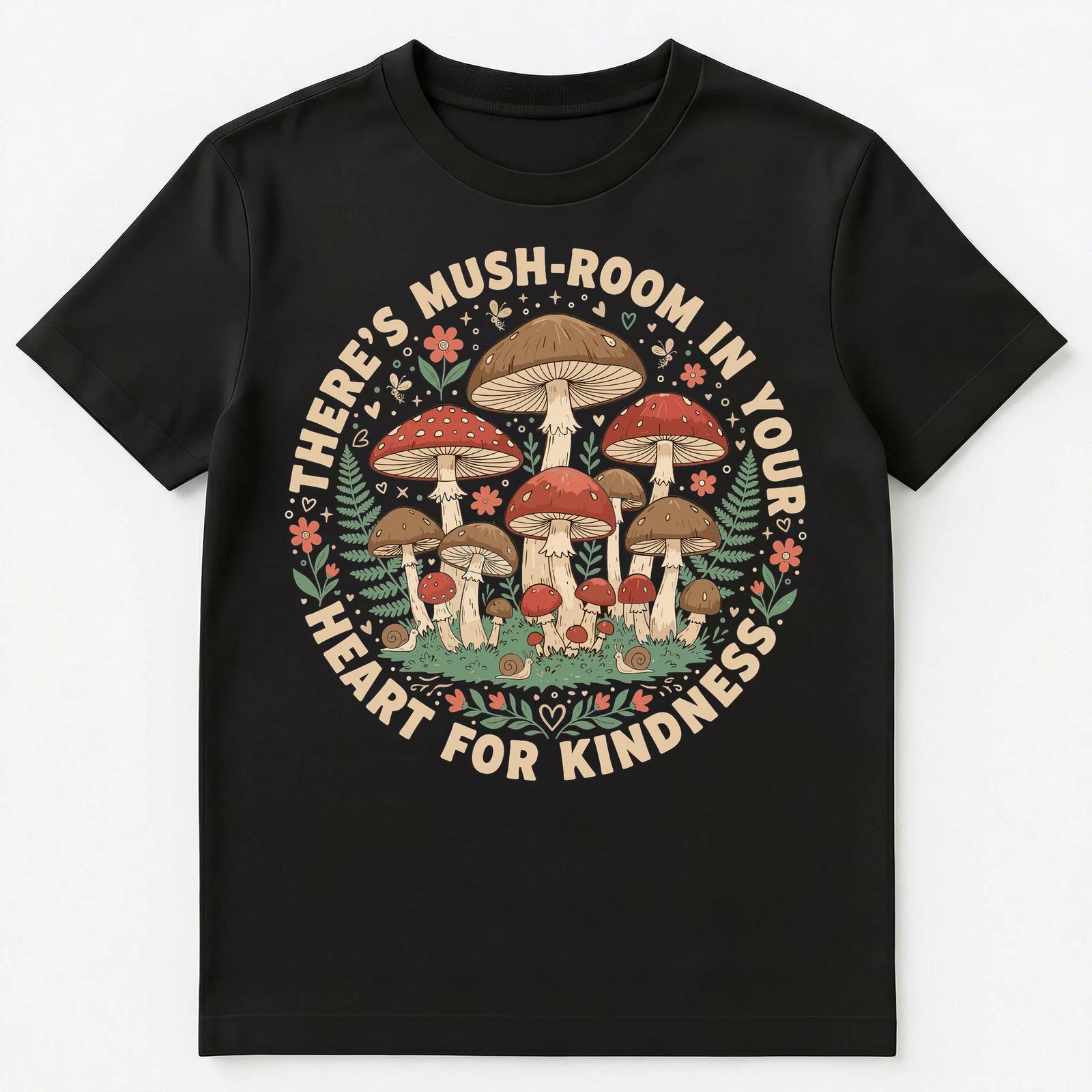 

Theres Always Mushroom For Kindness Design Unisex T-Shirt S