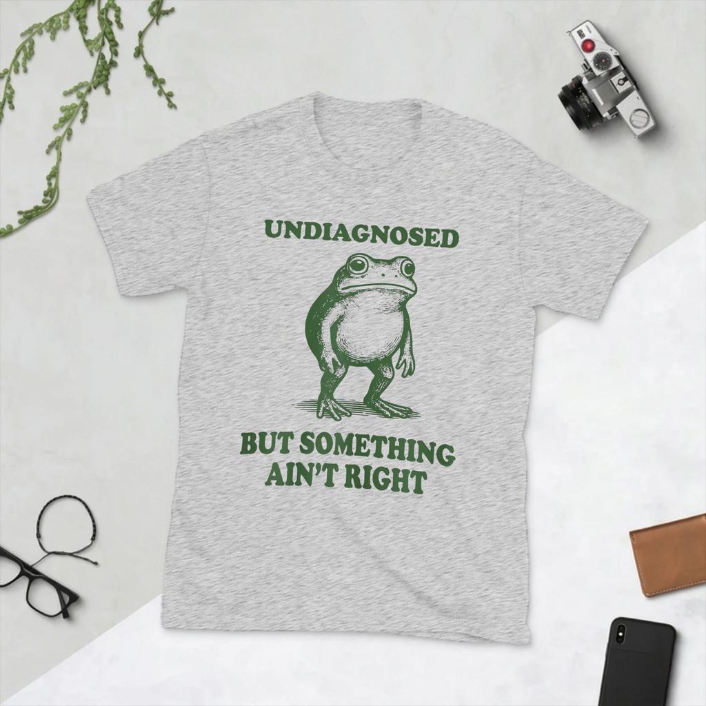 Undiagnosed But Something Aint Right T Shirt Unisexs Cotton Funny TShirts Frog Humor Tee Shirt Short Sleeve Clothes Gift Idea