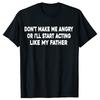 Dont Make Me Angry Or Ill Start Acting Like My Father TShirt Summer Vintage Summer Cotton Short Sleeve Oversized Tshirt Tops