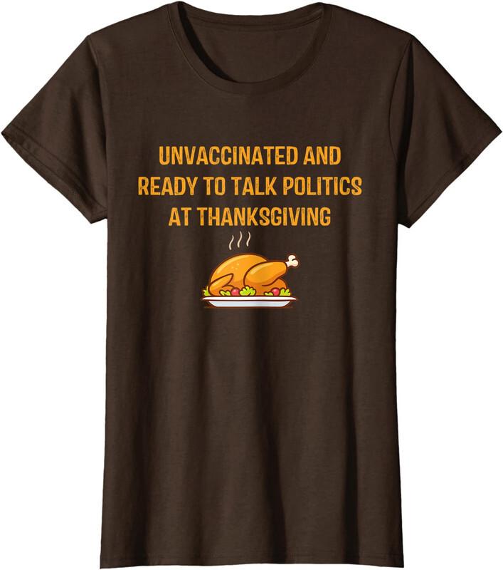 Ready To Talk Politics At Thanksgiving Ladies  Crewneck T-Shirt Unisex T-Shirt XXXXL
