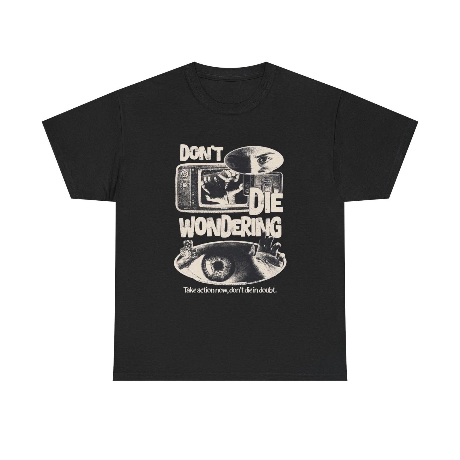 

Don t Die Wondering Graphic T Shirt Unisex Heavy Cotton Tee Gift Vintage 4XL