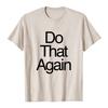 Malcolm Todd DO THAT AGAIN Tee Unisex Streetwear Summer Short Sleeve Cotton Male T-shirt Fashion Graphic Merch Soft Tops
