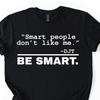 Smart People Don't Like Me Shirt, Anti-Trump Shirt for Progressive