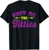 Show Me The Titties Funny Mardi Gras Carnival Party Humor T-Shirt