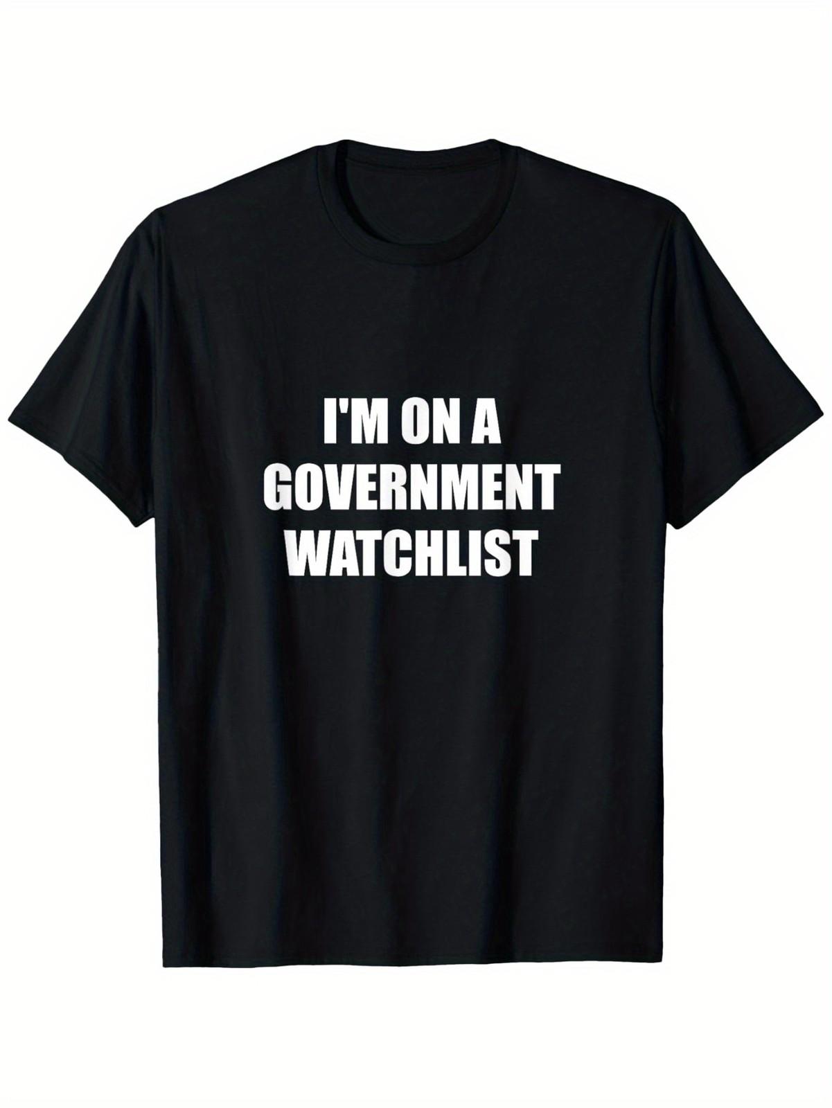 I m On A Government Watchlist T-Shirt, Suitable for Mens & Womens Outdoor T-Sh S