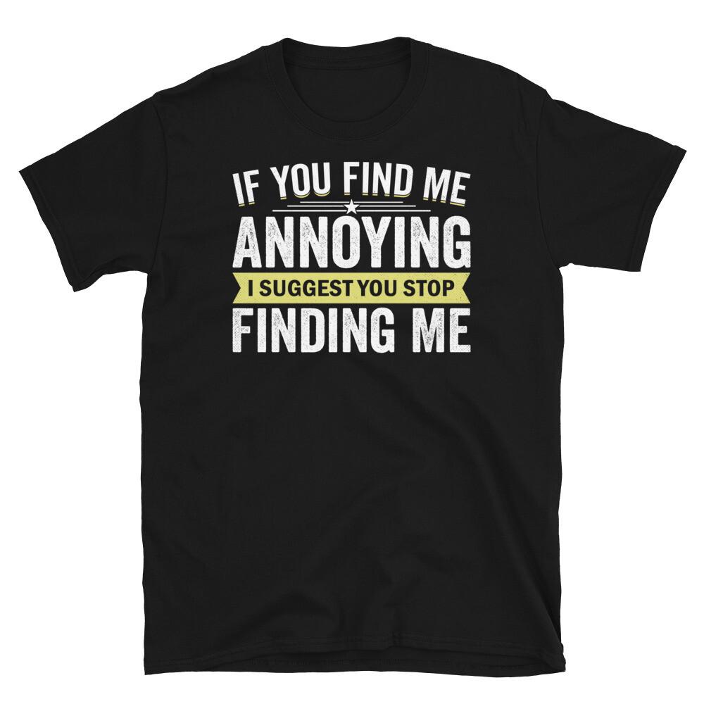 

If You Find Me Annoying Stop Finding Me Short-Sleeve Unisex T-Shirt S