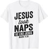 Jesus Took Naps Be Like Jesus Christian Funny T-Shirt
