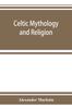 Kniha Celtic Mythology and Religion, with Chapters Upon Druid Circles and Celtic Burial