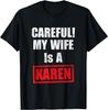 Careful! My Wife Is A Karen Funny Saying Humor T-Shirt