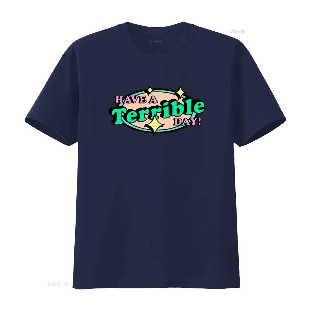 Have A Terrible Day T Shirt Unique Funny Print Design Trendy Casual for Fashion Lovers vintage Washed designer clothes Soft