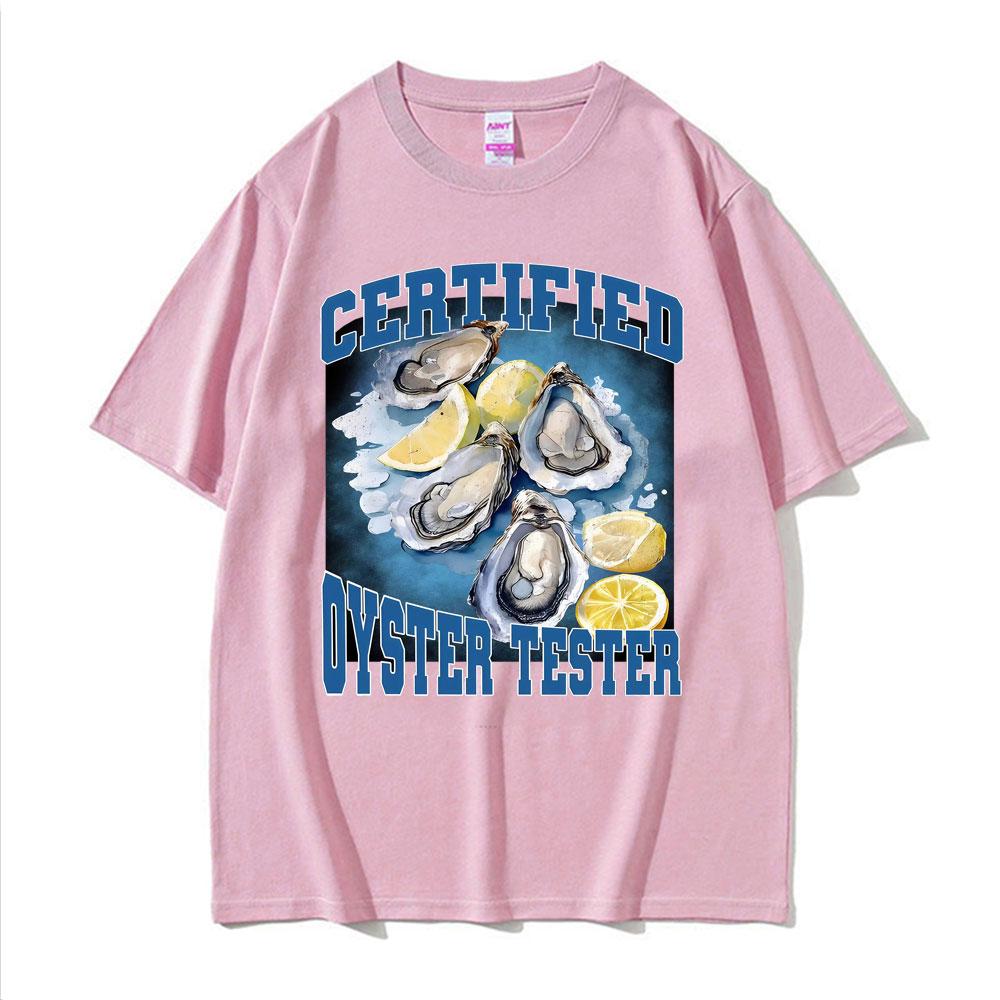 Certified Oyster Tester Funny Seafood Meme T Shirts Men Women Summer Tops Adult Humor Tshirts 100 Cotton Comfort Loose T Shirt