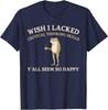 Wish I Lacked Critical Thinking Skills Y'all Seem So Happy Unisex T-Shirt