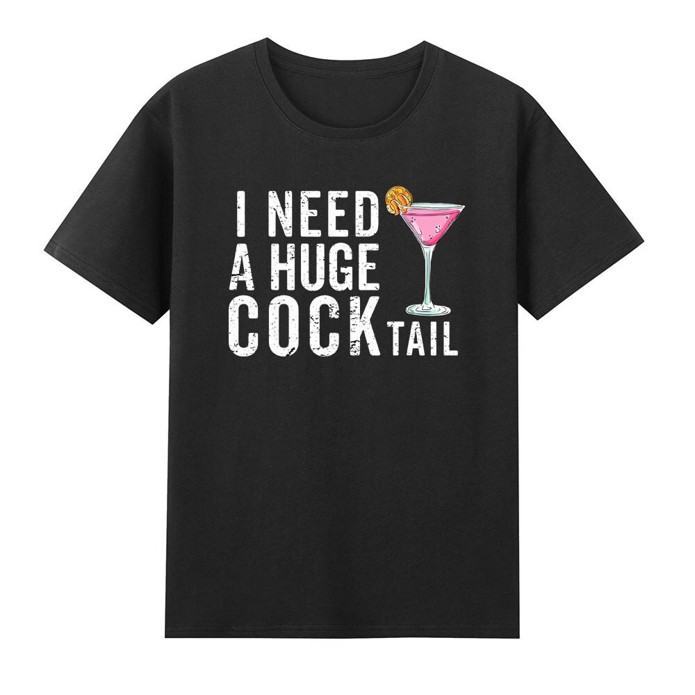 I Need A Huge Cocktail Funny Adult Drinking Lover Tshirt S