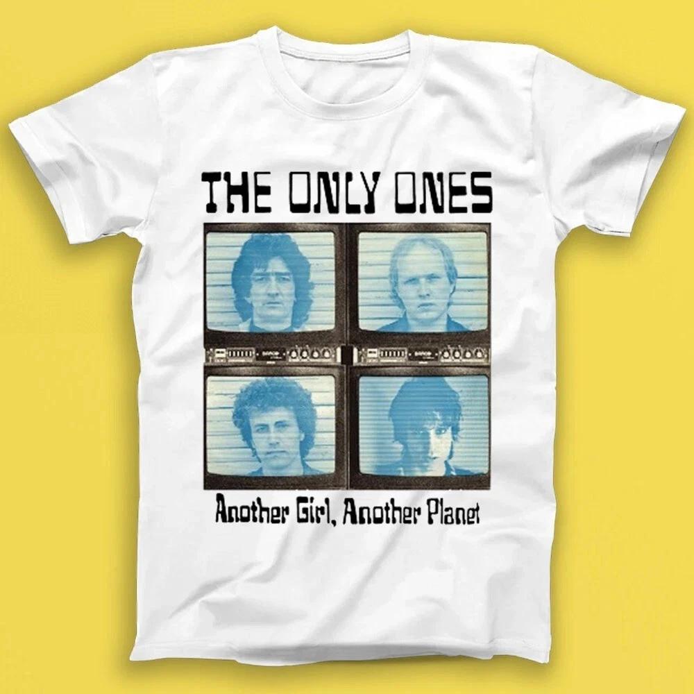 The Only Ones Another Girl Another Planet Rock White Unisex Shirt S-5XL Q3336 S