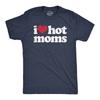 Mens I Heart Hot Moms T Shirt Funny Sarcastic Flirting With Mothers Text Tee for