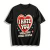I Hate You Less Than Other People Heart Print Tee Pure Cotton T-shirt