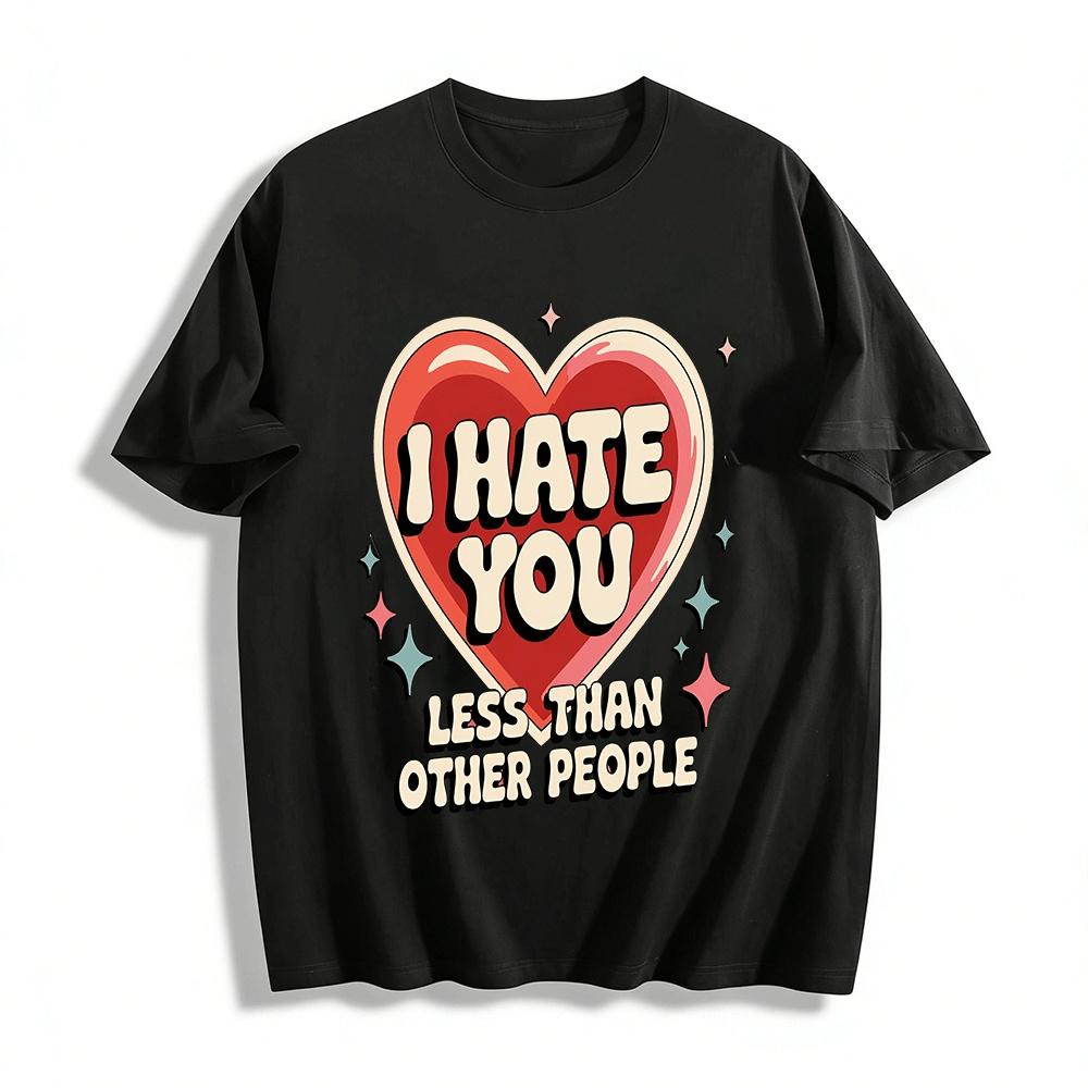 I Hate You Less Than Other People Heart Print Tee Pure cotton T-shirt XXS