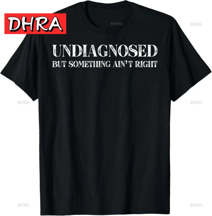 Undiagnosed But Something Ain t Right T-Shirt Oversized Modern Creative Tee Shirts Charming Lovely Comfortable TeeShirt Modern 4XL