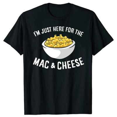 I Am Just Here for The Mac and Cheese On Women Men Print T Shirt Graphic Shirt Casual Short Sleeved Female Tee T-Shirt Euro Size