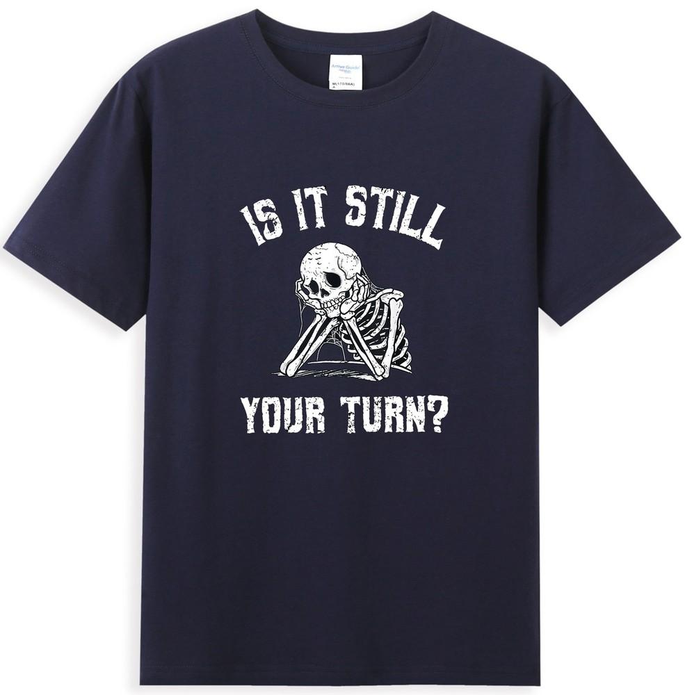 Is It Still Your Turn Funny Skeleton Waiting Quote Tshirt S